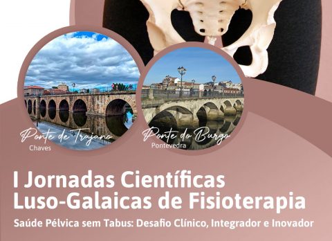 I Jornadas Científicas Luso-Galaicas de Fisioterapia - Saúde Pélvica sem Tabus: Desafio Clínico, Integrador e Inovador